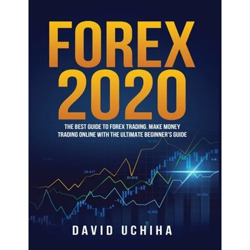 Forex 2020: The Best Guide to Forex Trading Make Money Trading Online With the Ultimate Beginner's Guide - Paperback