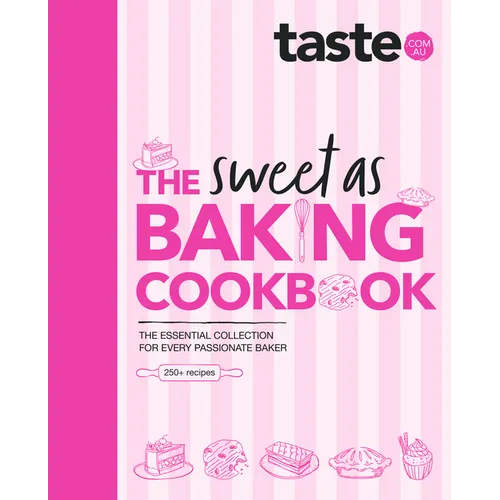 The Sweet as Baking Cookbook: The Essential Collection for Every Passionate Baker from the Experts at Australia's Favourite Food Website, Including Ca - Hardcover