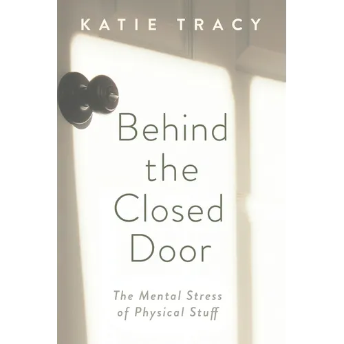 Behind the Closed Door: The Mental Stress of Physical Stuff - Paperback