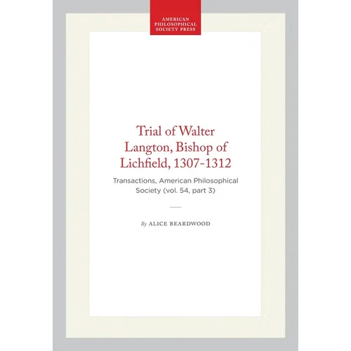 Trial of Walter Langton, Bishop of Lichfield, 1307-1312: Transactions, American Philosophical Society (Vol. 54, Part 3) - Hardcover