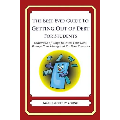 The Best Ever Guide to Getting Out of Debt for Students: Hundreds of Ways to Ditch Your Debt, Manage Your Money and Fix Your Finances - Paperback