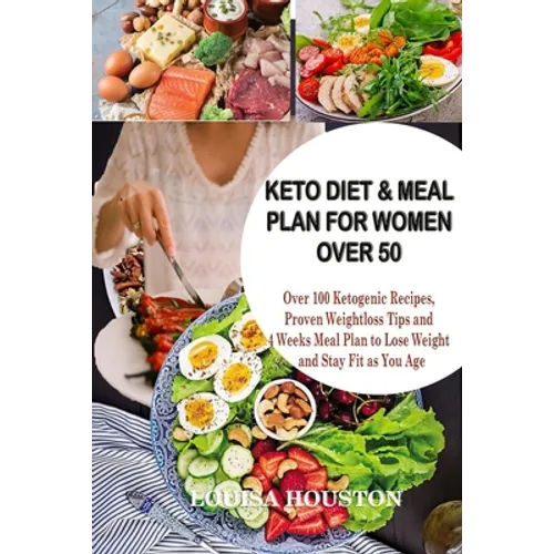 Keto Diet & Meal Plan for Women Over 50: Over 100 Ketogenic Recipes, Proven Weight loss Tips and 4Weeks Meal to Lose Weight and Stay Fit as You Age - Paperback