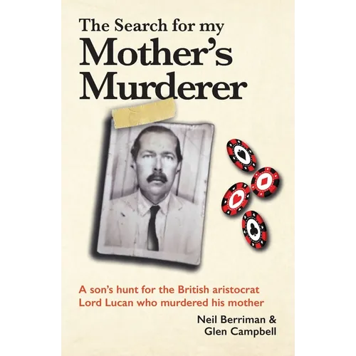 The Search For My Mother's Murderer: A son's hunt for the British aristocrat Lord Lucan. - Paperback