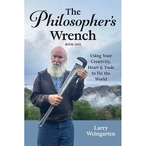 The Philosopher's Wrench: Using Your Creativity, Heart & Tools to Fix the World - Paperback