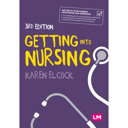 Getting Into Nursing: A Complete Guide to Applications, Interviews and What It Takes to Be a Nurse - Paperback