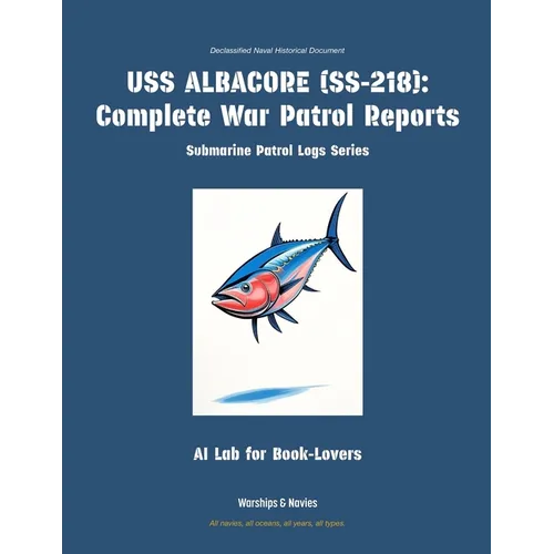 USS Albacore (Ss-218): Complete War Patrol Reports - Paperback