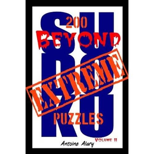Beyond Extreme Sudoku Volume II: A collection of some of the toughest Sudoku puzzles known to man. (With their solutions.) - Paperback
