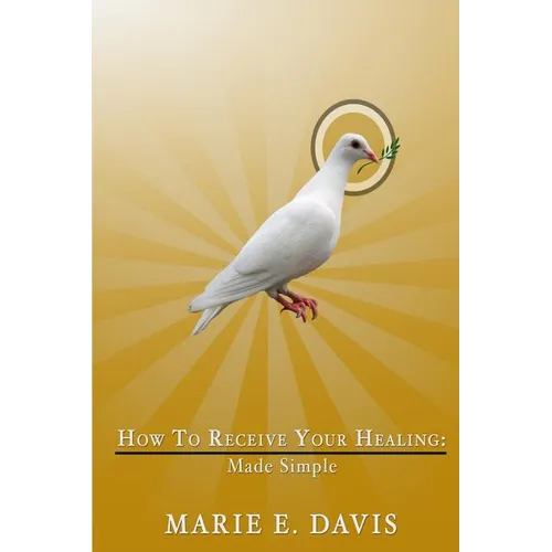 How to Receive Your Healing: Made Simple - Paperback