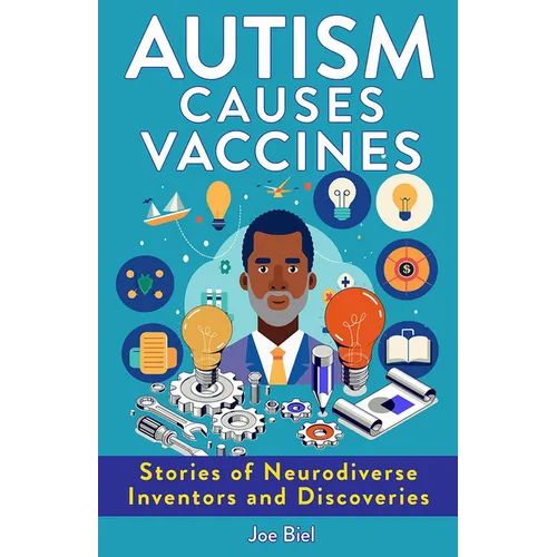 Autism Causes Vaccines: Stories of Neurodiverse Inventors and Discoveries - Paperback