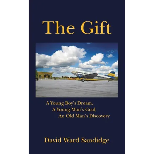 The Gift: A Young Boy's Dream, A Young Man's Goal, An Old Man's Discovery - Paperback