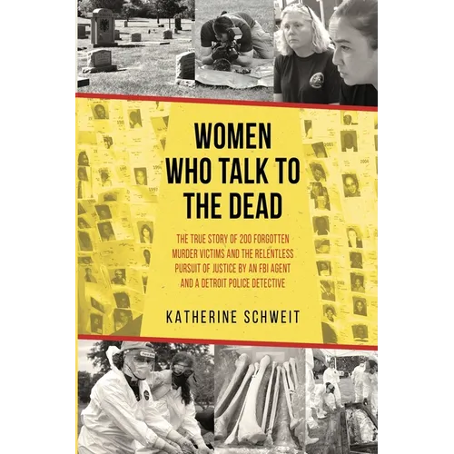 Women Who Talk to the Dead: The True Story of 200 Forgotten Murder Victims and the Relentless Pursuit of Justice by an FBI Agent and a Detroit Police - Paperback