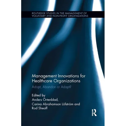 Management Innovations for Healthcare Organizations: Adopt, Abandon or Adapt? - Paperback