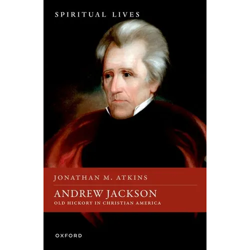 Andrew Jackson: Old Hickory in Christian America - Hardcover