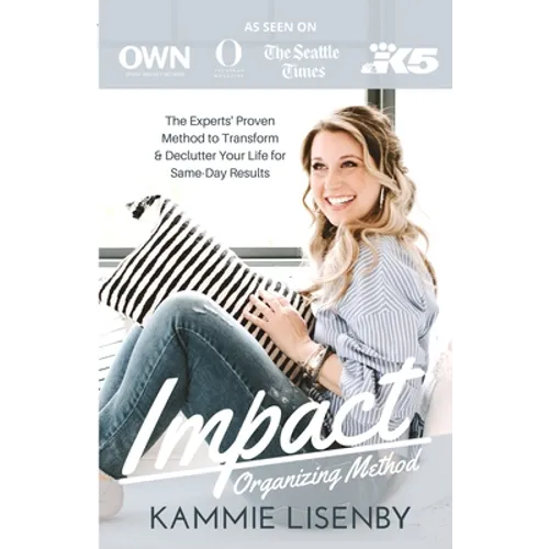 Impact Organizing Method: The experts' proven method to transform and declutter your life for same day results. - Paperback