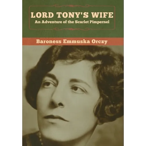 Lord Tony's Wife: An Adventure of the Scarlet Pimpernel - Hardcover
