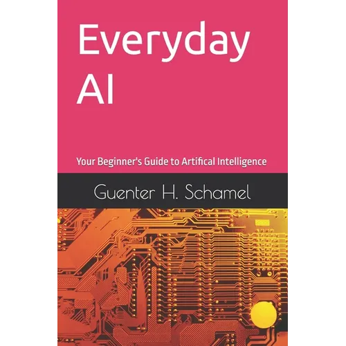 Everyday AI: Your Beginner's Guide to Artifical Intelligence - Paperback
