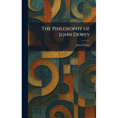 The Philosophy of John Dewey - Hardcover