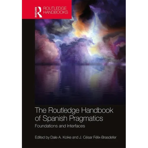 The Routledge Handbook of Spanish Pragmatics: Foundations and Interfaces - Paperback