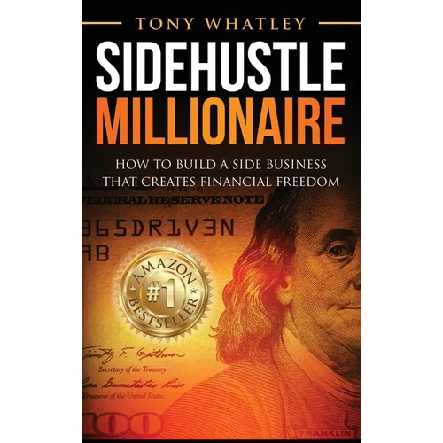 SideHustle Millionaire: How to build a side business that creates financial freedom - Hardcover