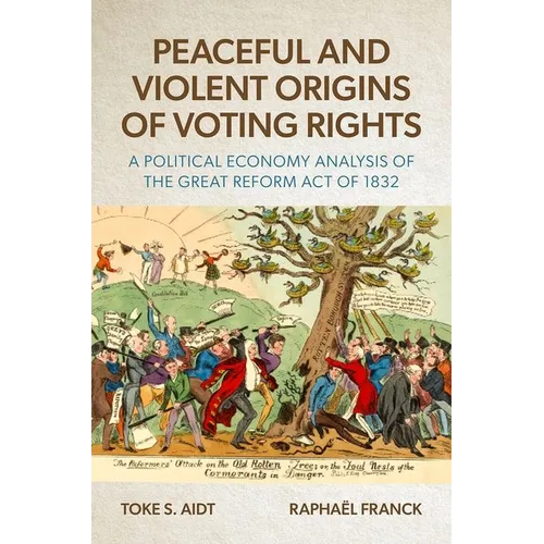 Peaceful and Violent Origins of Voting Rights: A Political Economy Analysis of the Great Reform Act of 1832 - Hardcover