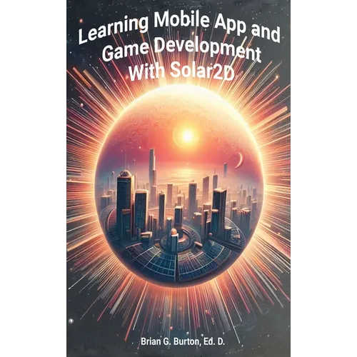 Learning Mobile App and Game Development with Solar2D - Hardcover