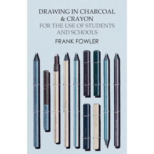 Drawing in Charcoal and Crayon for the Use of Students and Schools
