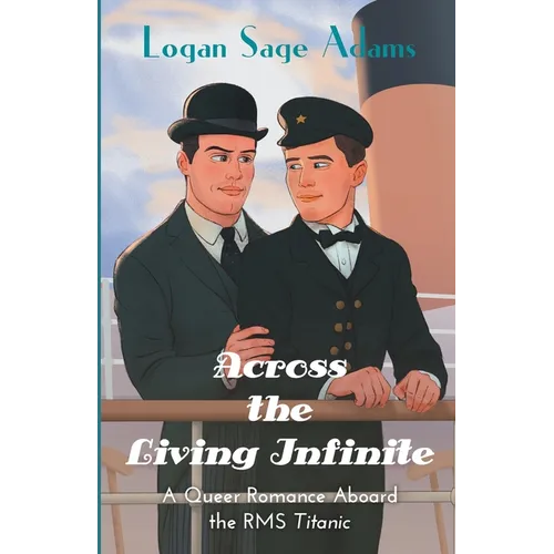 Across the Living Infinite: A Queer Romance Aboard the RMS Titanic - Paperback
