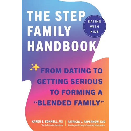 The Stepfamily Handbook: From Dating, to Getting Serious, to forming a 