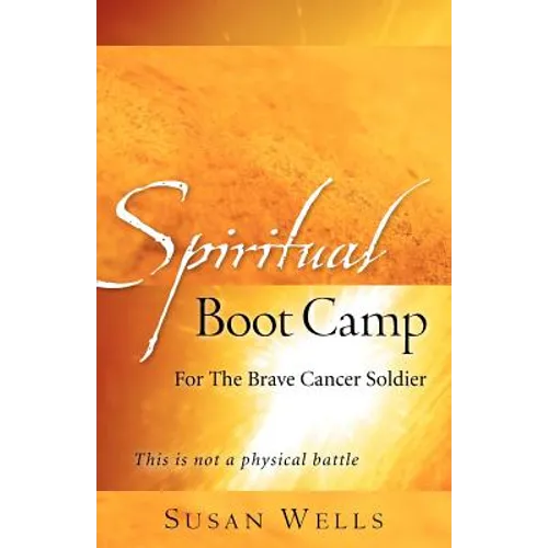 Spiritual Boot Camp: For The Brave Cancer Soldier - Paperback