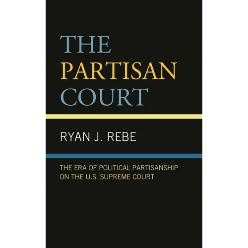The Partisan Court: The Era of Political Partisanship on the U.S. Supreme Court - Hardcover