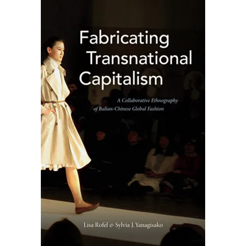 Fabricating Transnational Capitalism: A Collaborative Ethnography of Italian-Chinese Global Fashion - Paperback