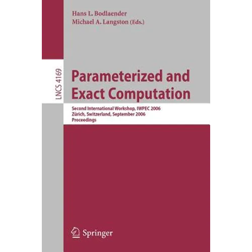 Parameterized and Exact Computation: Second International Workshop, Iwpec 2006, Zürich, Switzerland, September 13-15, 2006, Proceedings - Paperback