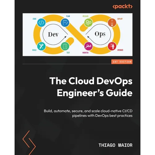 The Cloud DevOps Engineer's Guide: Build, automate, secure, and scale cloud-native CI/CD pipelines with DevOps best practices - Paperback