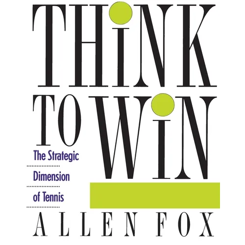 Think to Win: Strategic Dimension of Tennis, the