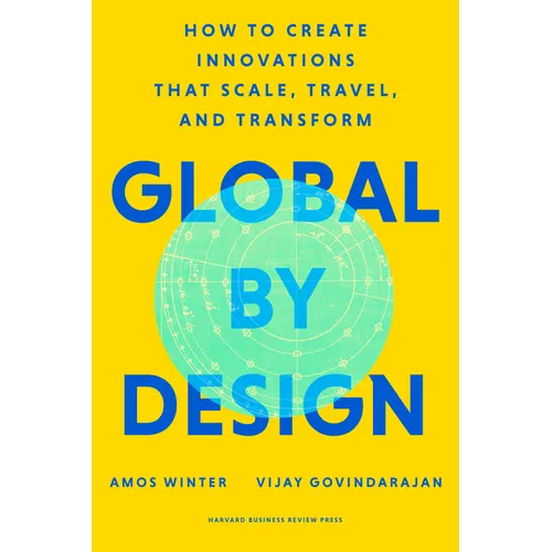 Global by Design: How to Create Innovations That Scale, Travel, and Transform - Hardcover