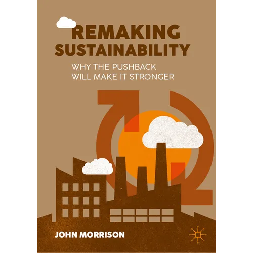 Remaking Sustainability: Why the Pushback Will Make It Stronger - Hardcover