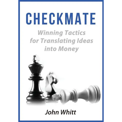 Checkmate!: Winning Tactics for Translating Ideas into Money - Paperback