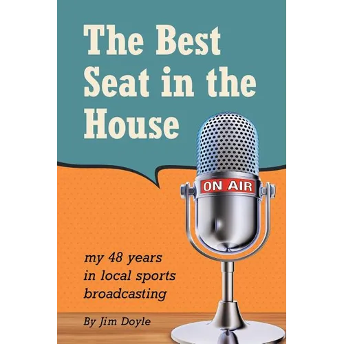The Best Seat in the House: My 48 years in local sports broadcasting - Paperback