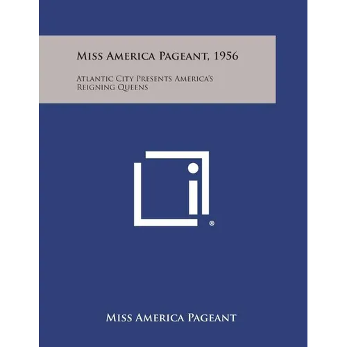 Miss America Pageant, 1956: Atlantic City Presents America's Reigning Queens - Paperback