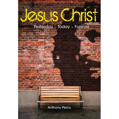 Jesus Christ: Yesterday, Today, Forever - Paperback