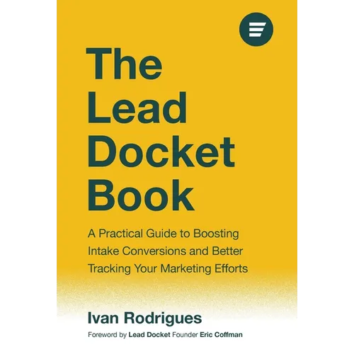 The Lead Docket Book: A Practical Guide to Boosting Intake Conversions and Better Tracking Your Marketing Efforts - Hardcover