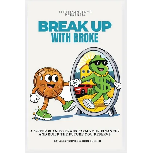 Break Up With Broke: A 5-Step Plan to Transform Your Finances and Build the Future You Deserve - Paperback