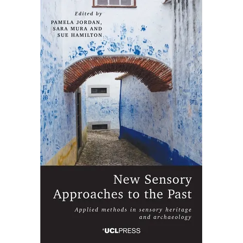 New Sensory Approaches to the Past: Applied Methods in Sensory Heritage and Archaeology - Hardcover