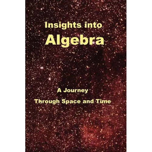 Insights Into Algebra: A Journey Through Space and Time - Paperback