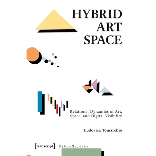 Hybrid Art Space: Relational Dynamics of Art, Space, and Digital Visibility - Paperback