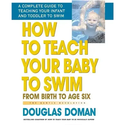 How to Teach Your Baby to Swim: From Birth to Age Six - Paperback