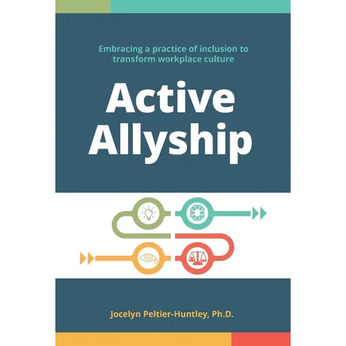 Active Allyship: Embracing a practice of inclusion to transform workplace culture - Hardcover