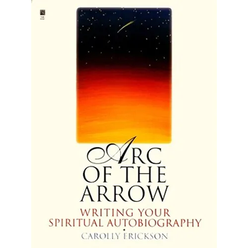 Arc of the Arrow: Writing Your Spiritual Autobiography - Paperback