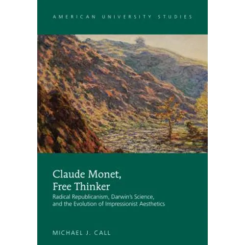 Claude Monet, Free Thinker: Radical Republicanism, Darwin's Science, and the Evolution of Impressionist Aesthetics