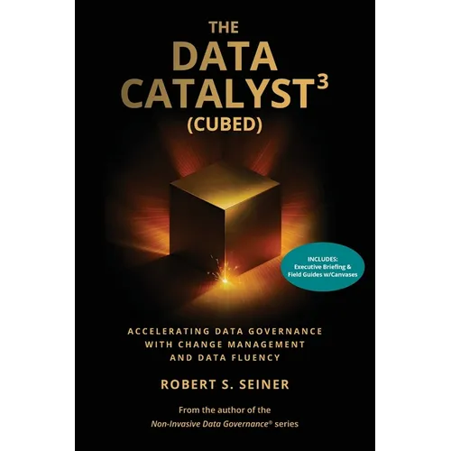 The Data Catalyst3 (Cubed): Accelerating Data Governance with Change Management and Data Fluency - Paperback